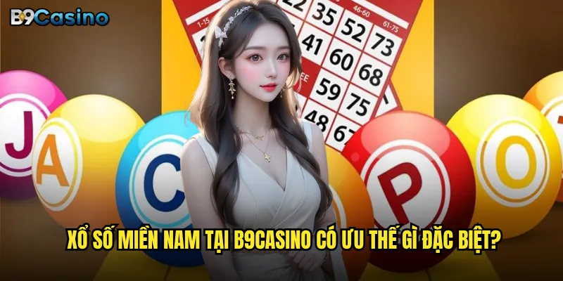 Tại sao xổ số miền Nam B9casino lại được ưa chuộng hơn các miền khác? 2 Xổ số miền Nam tại B9casino có ưu thế gì đặc biệt?