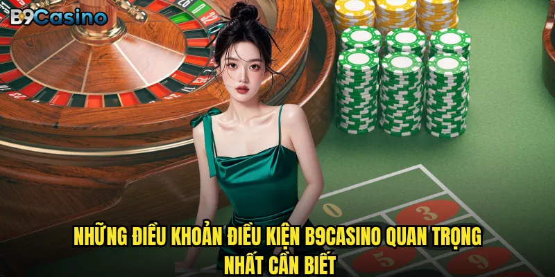 Điều khoản điều kiện B9casino có công bằng cho người chơi không? 1 Những điều khoản điều kiện B9casino quan trọng nhất cần biết