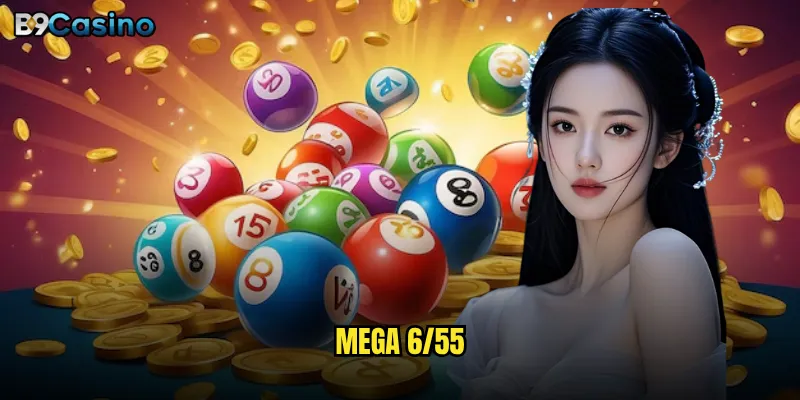 Chơi Mega 6/55 tại B9casino có thực sự dễ thắng? 2 Mega 6/55