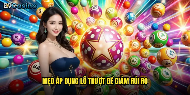 Xổ số nhanh tại B9casino có đáng để thử vận may? 3 Mẹo áp dụng lô trượt để giảm rủi ro