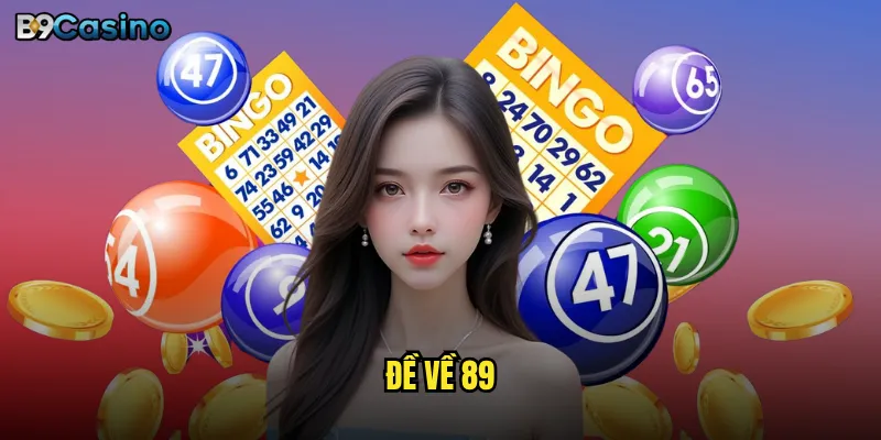 Đề về 89 tại B9casino có ý nghĩa gì với người chơi? 5 Đề về 89