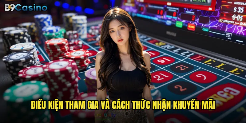 Khuyến mãi B9casino có thực sự hấp dẫn như quảng cáo? 2 Điều kiện tham gia và cách thức nhận khuyến mãi