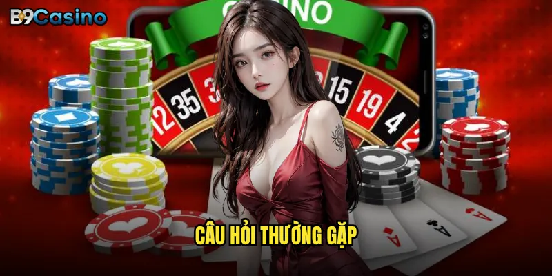 Câu hỏi thường gặp B9casino có giải đáp đầy đủ mọi thắc mắc? 5 Câu hỏi thường gặp