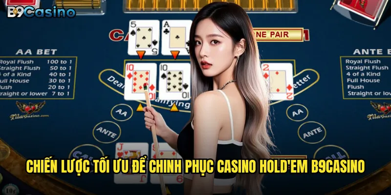 Casino Hold'em B9casino có dễ thắng hơn version cổ điển? 3 Chiến lược tối ưu để chinh phục Casino Hold'em B9casino