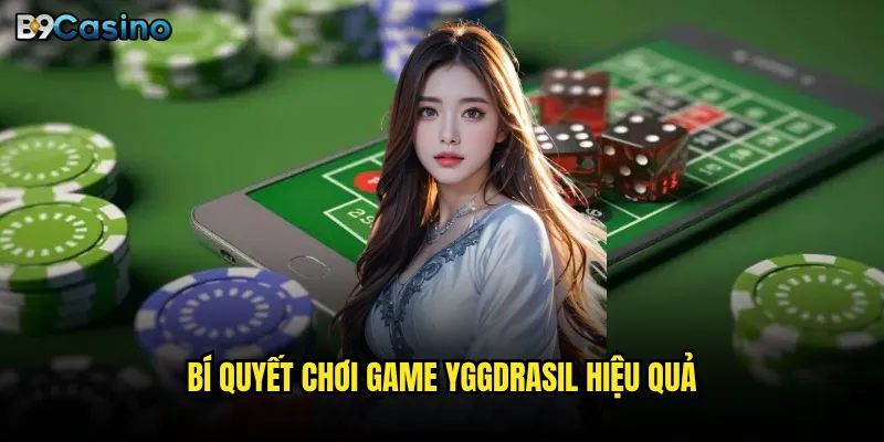 Bí quyết chơi game Yggdrasil hiệu quả