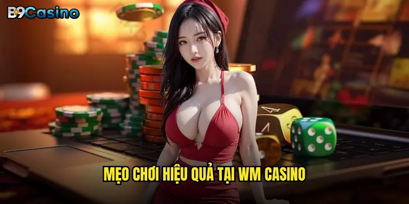 WM Casino B9casino Có Phải Điểm Đến Hấp Dẫn Cho Người Yêu Thích Live Casino? 3 Mẹo chơi hiệu quả tại WM Casino