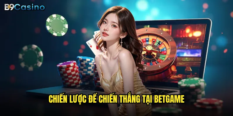 Chiến lược để chiến thắng tại Betgame