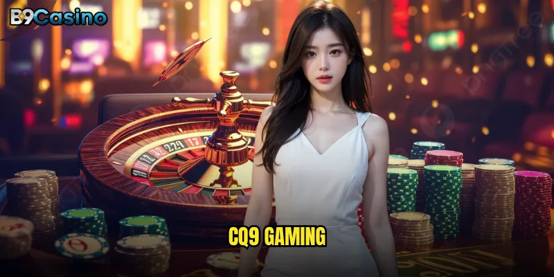 CQ9 Gaming B9casino Có Gì Khiến Người Chơi Say Mê? 5 CQ9 Gaming